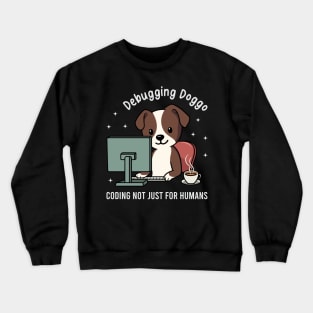 Debugging Doggo Coding Not Just For Humans Crewneck Sweatshirt